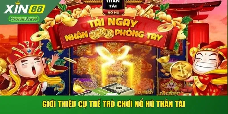 Giới thiệu cụ thể trò chơi Nổ Hũ Thần Tài