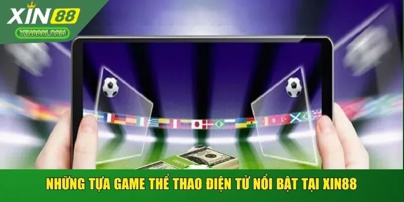 Những tựa game thể thao điện tử nổi bật tại XIN88