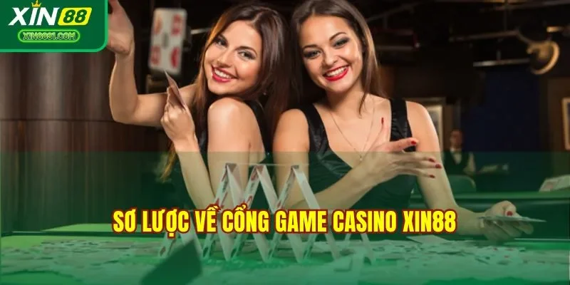 Sơ lược về cổng game casino XIN88 
