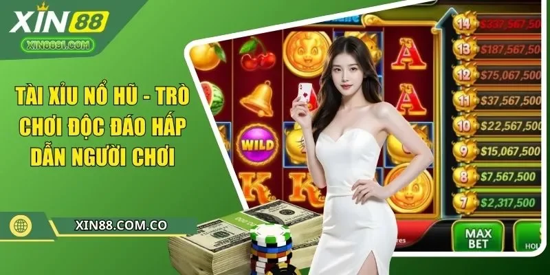 tài xỉu nổ hũ trò chơi độc đáo hấp dẫn người chơi