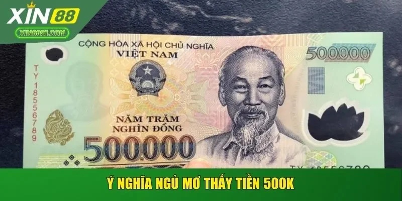 Ý nghĩa ngủ mơ thấy tiền 500K